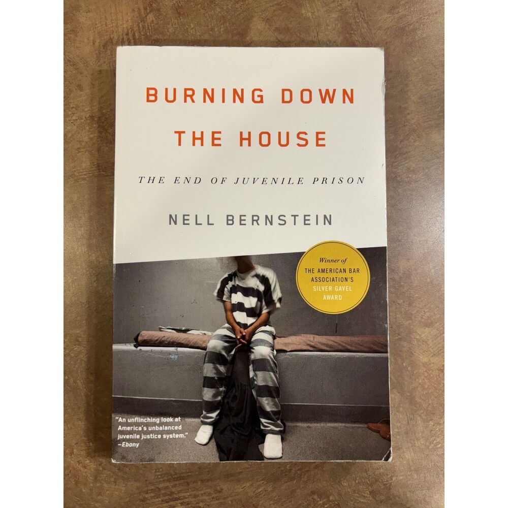Burning Down the House The End of Juvenile Prison Nell Bernstein Paperback